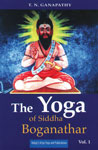 The Yoga of Siddha Boganathar - Volume 1 The Yoga of Siddha Boganathar - Volume 1