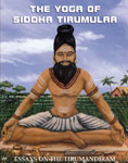 Yoga of Siddha Tirumular: Essays on the Tirumandiram-2nd Edition Yoga of Siddha Tirumular: Essays on the Tirumandiram-2nd Edition